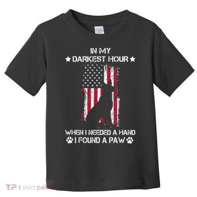 In My Darkest Hour When I Needed A Hand I Found A Paw Toddler T-Shirt