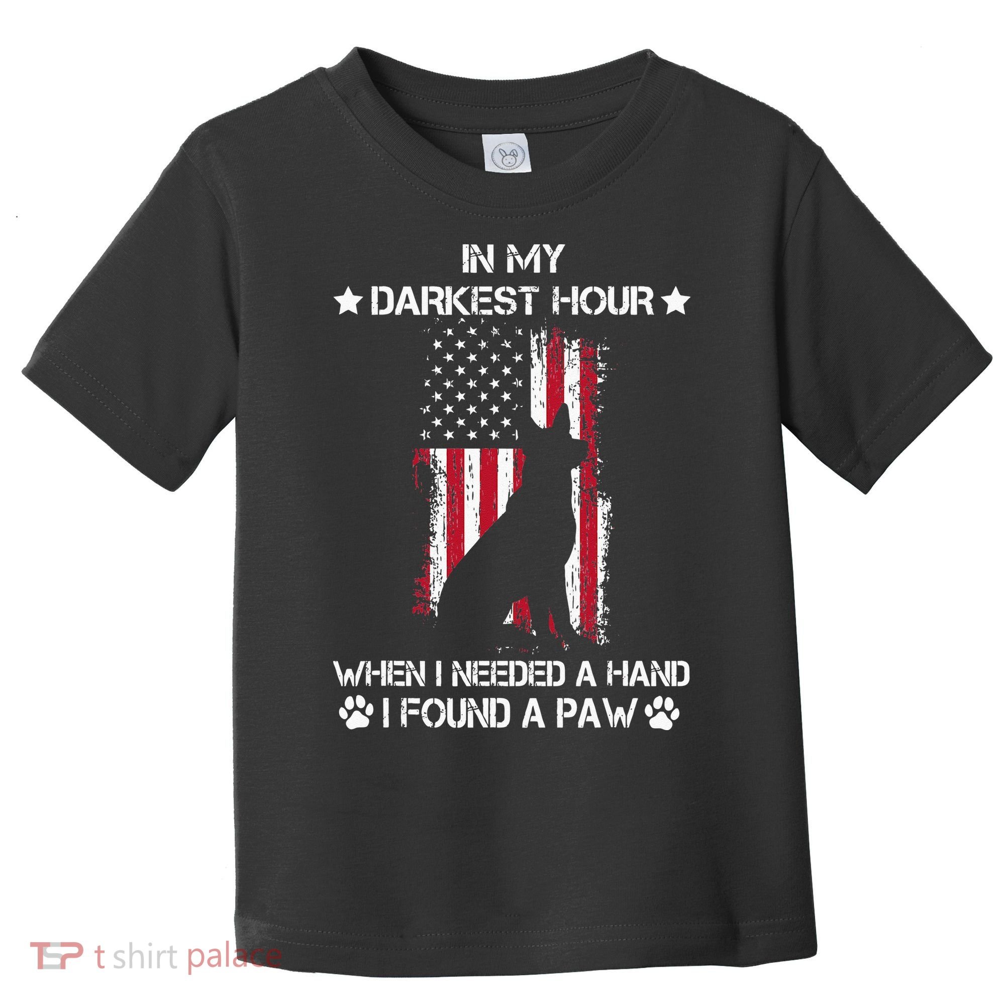 In My Darkest Hour When I Needed A Hand I Found A Paw Toddler T-Shirt