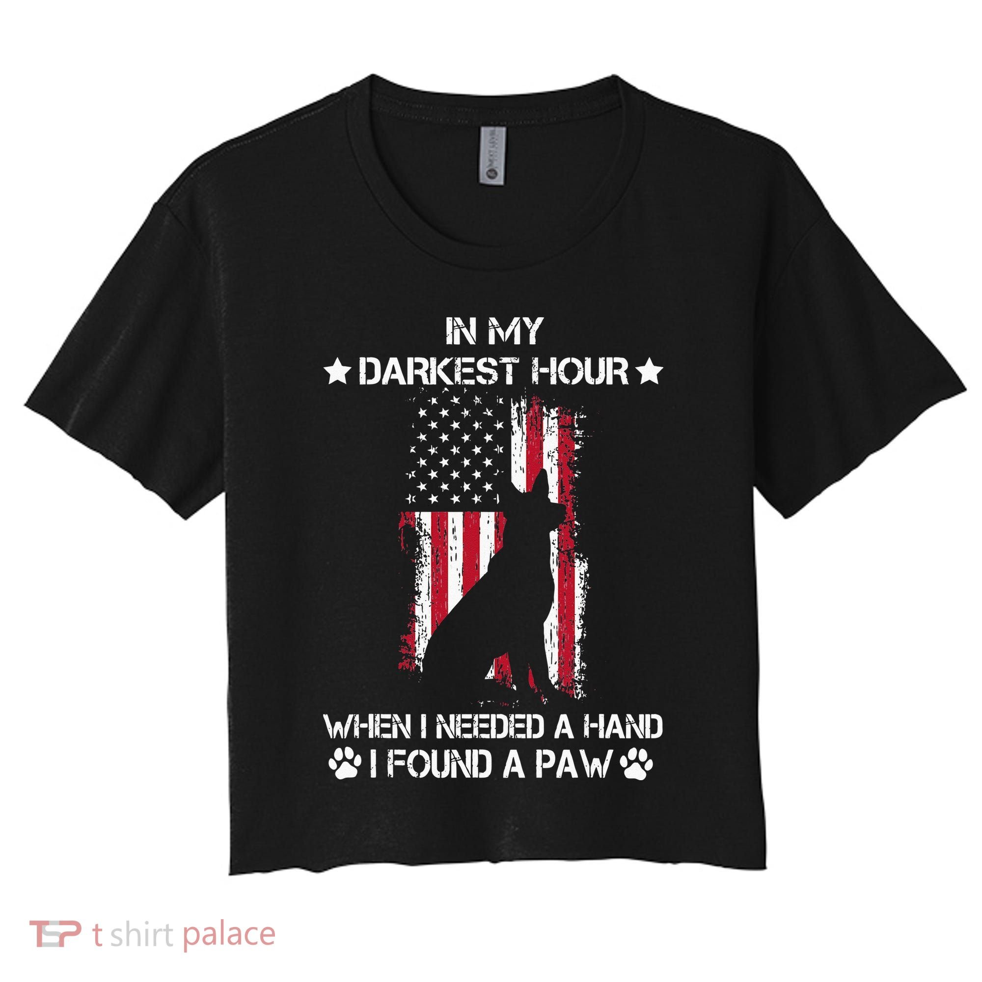 In My Darkest Hour When I Needed A Hand I Found A Paw Women's Crop Top Tee