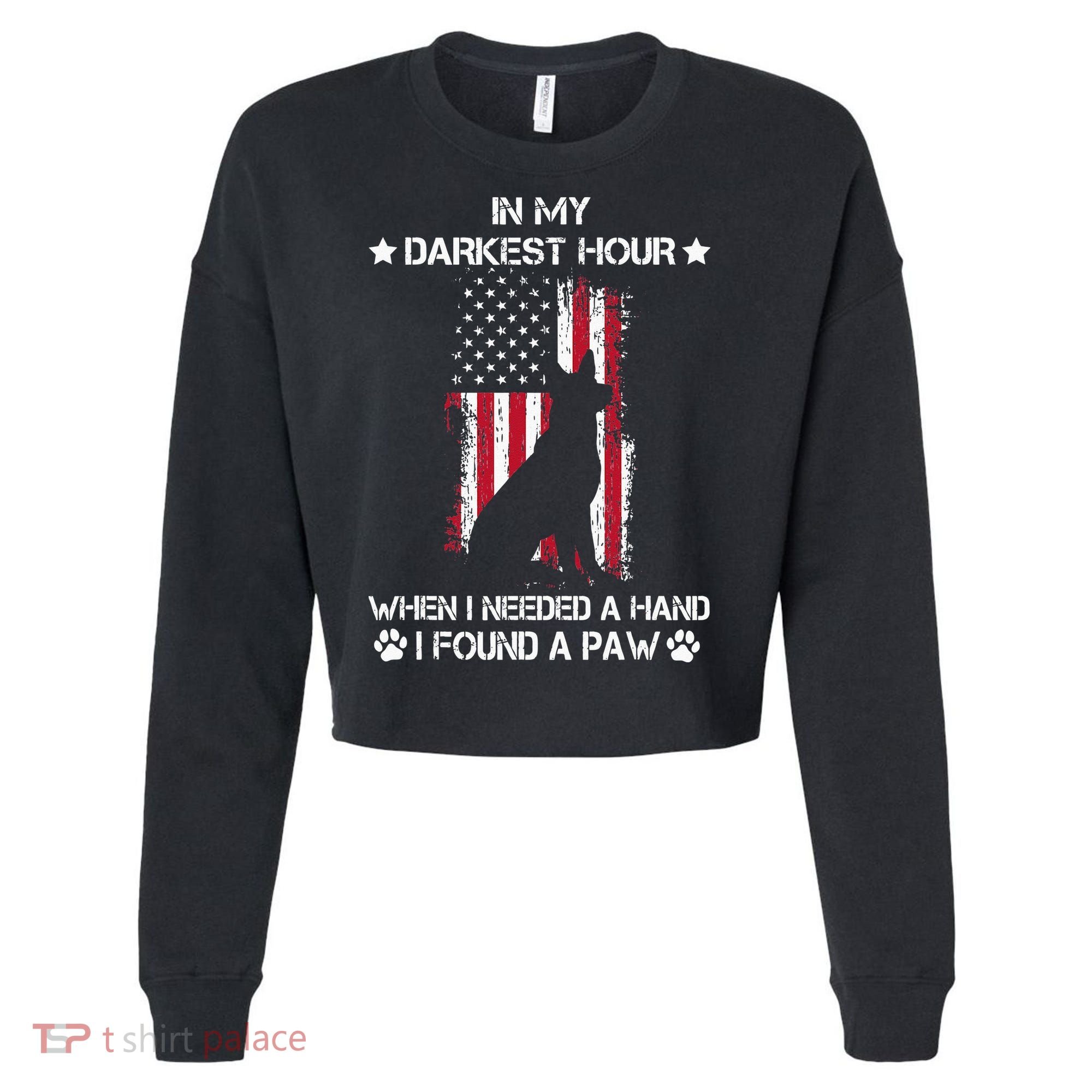 In My Darkest Hour When I Needed A Hand I Found A Paw Cropped Pullover Crew