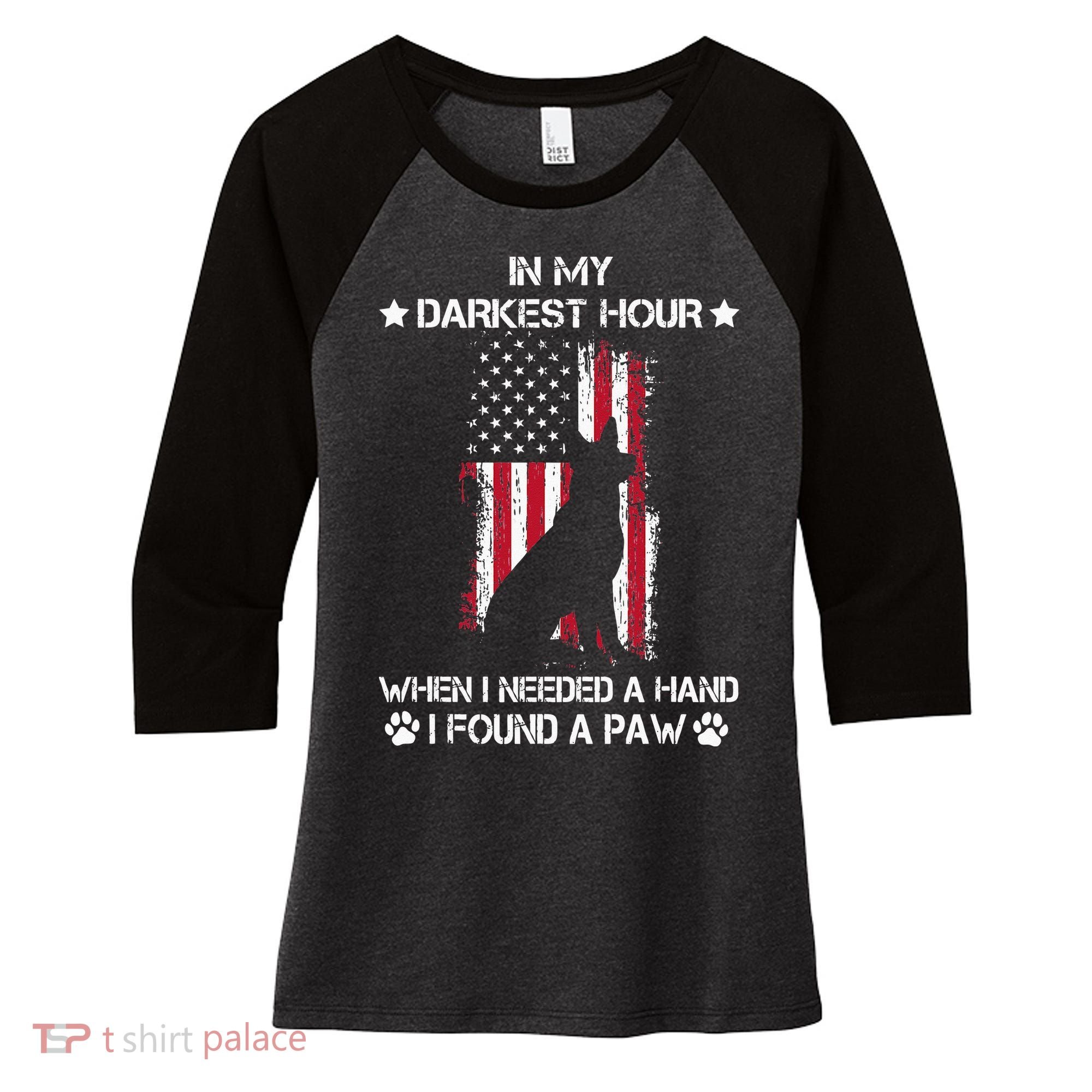 In My Darkest Hour When I Needed A Hand I Found A Paw Women's Tri-Blend 3/4-Sleeve Raglan Shirt