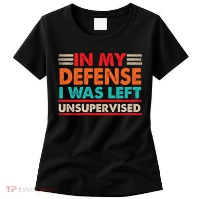 In My Defense I Was Left Unsupervised | Funny Retro Vintage Women's T-Shirt