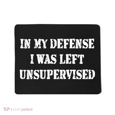 In My Defense I Was Left Unsupervised Mousepad