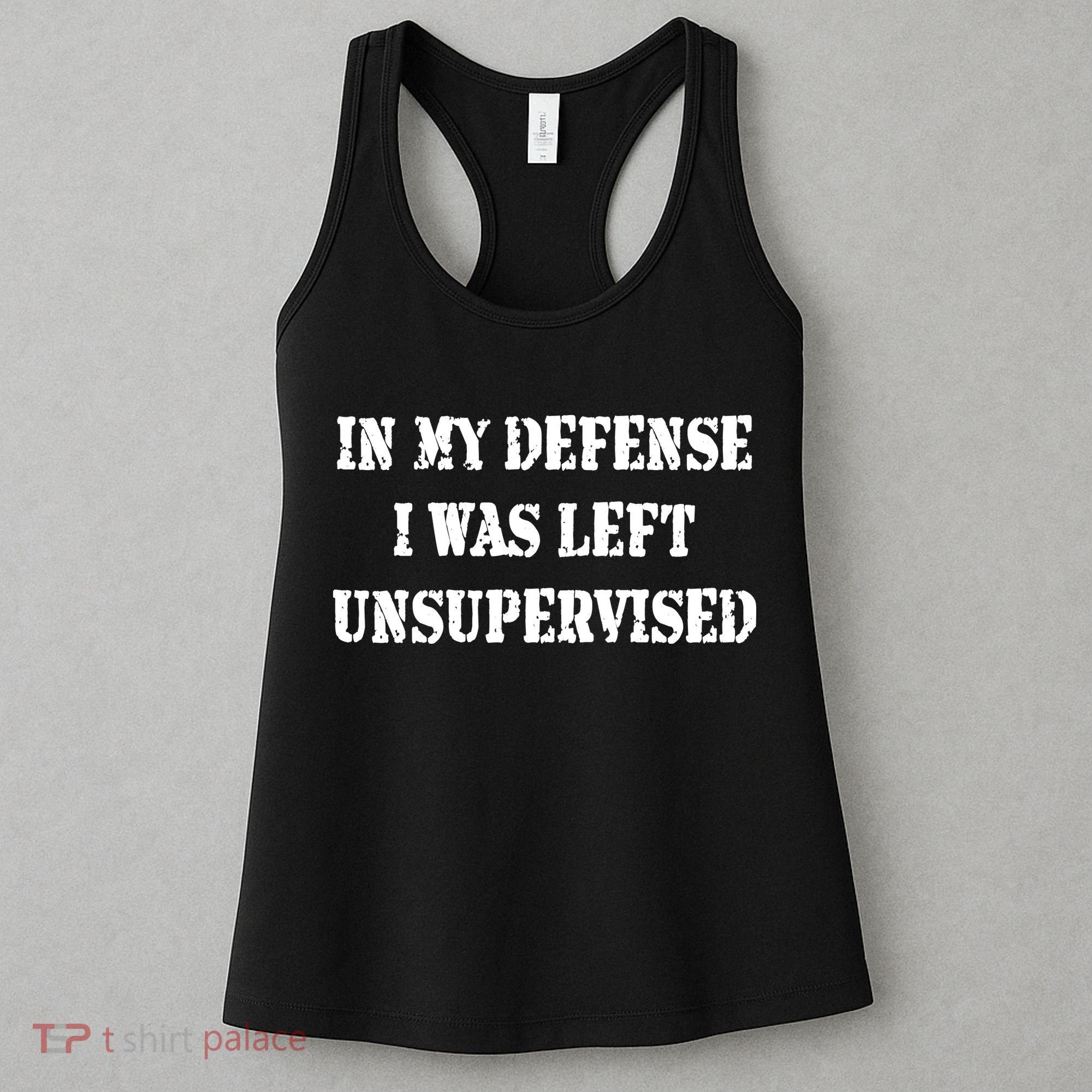In My Defense I Was Left Unsupervised Women's Tank Top