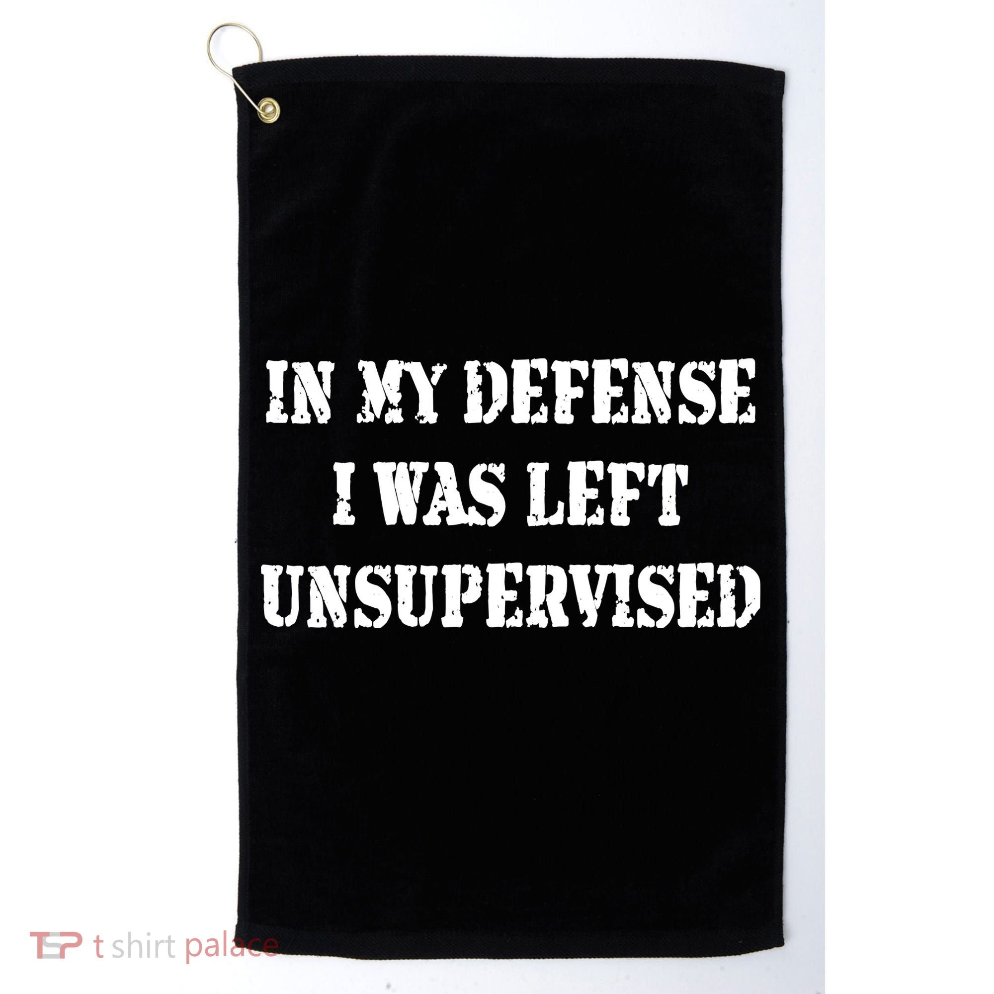 In My Defense I Was Left Unsupervised Golf Towel