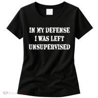 In My Defense I Was Left Unsupervised Women's T-Shirt thumb 0