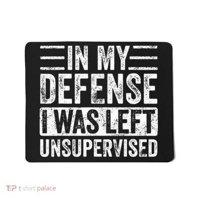 In My Defense I Was Left Unsupervised Funny Retro Vintage Mousepad