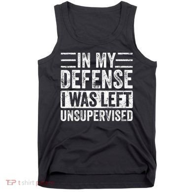 In My Defense I Was Left Unsupervised Funny Retro Vintage Tank Top