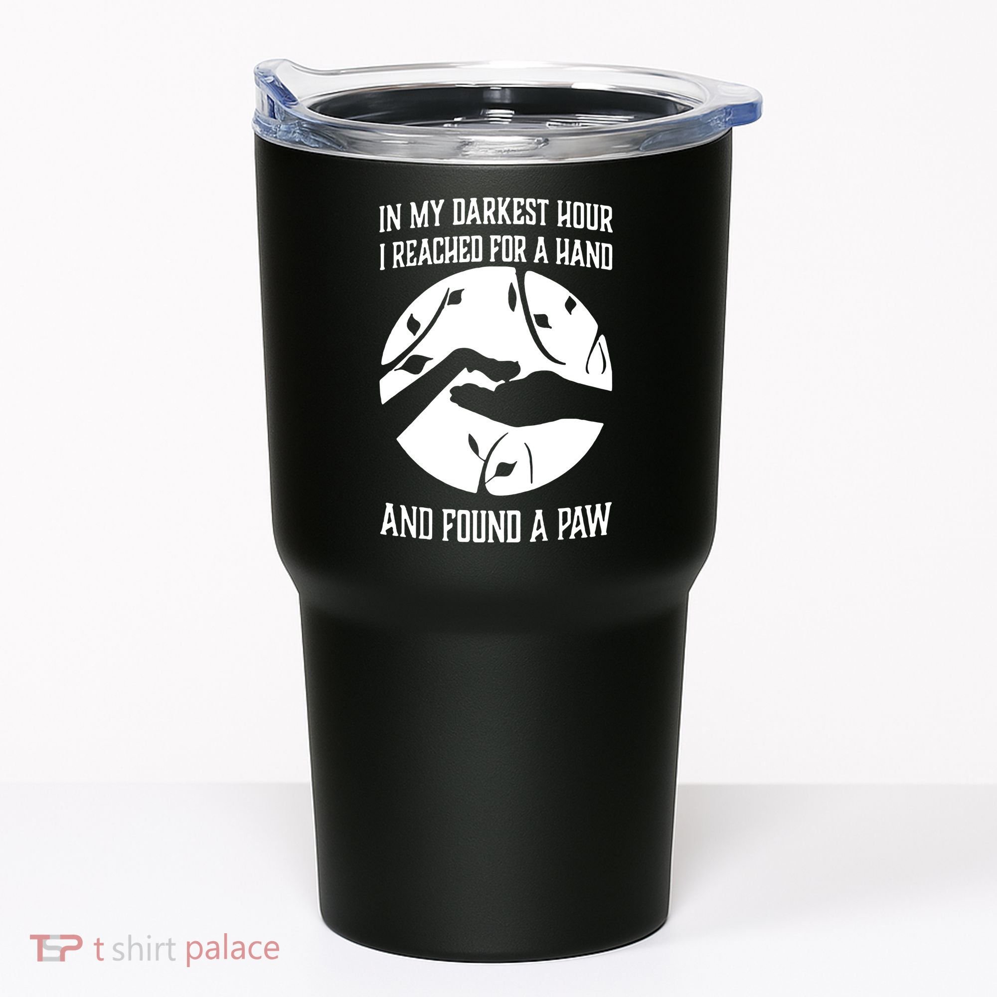 In My Darkest Hour I Reached For A Hand And Found A Paw Tumbler