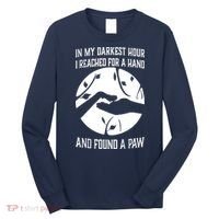 In My Darkest Hour I Reached For A Hand And Found A Paw Long Sleeve Shirt thumb 0