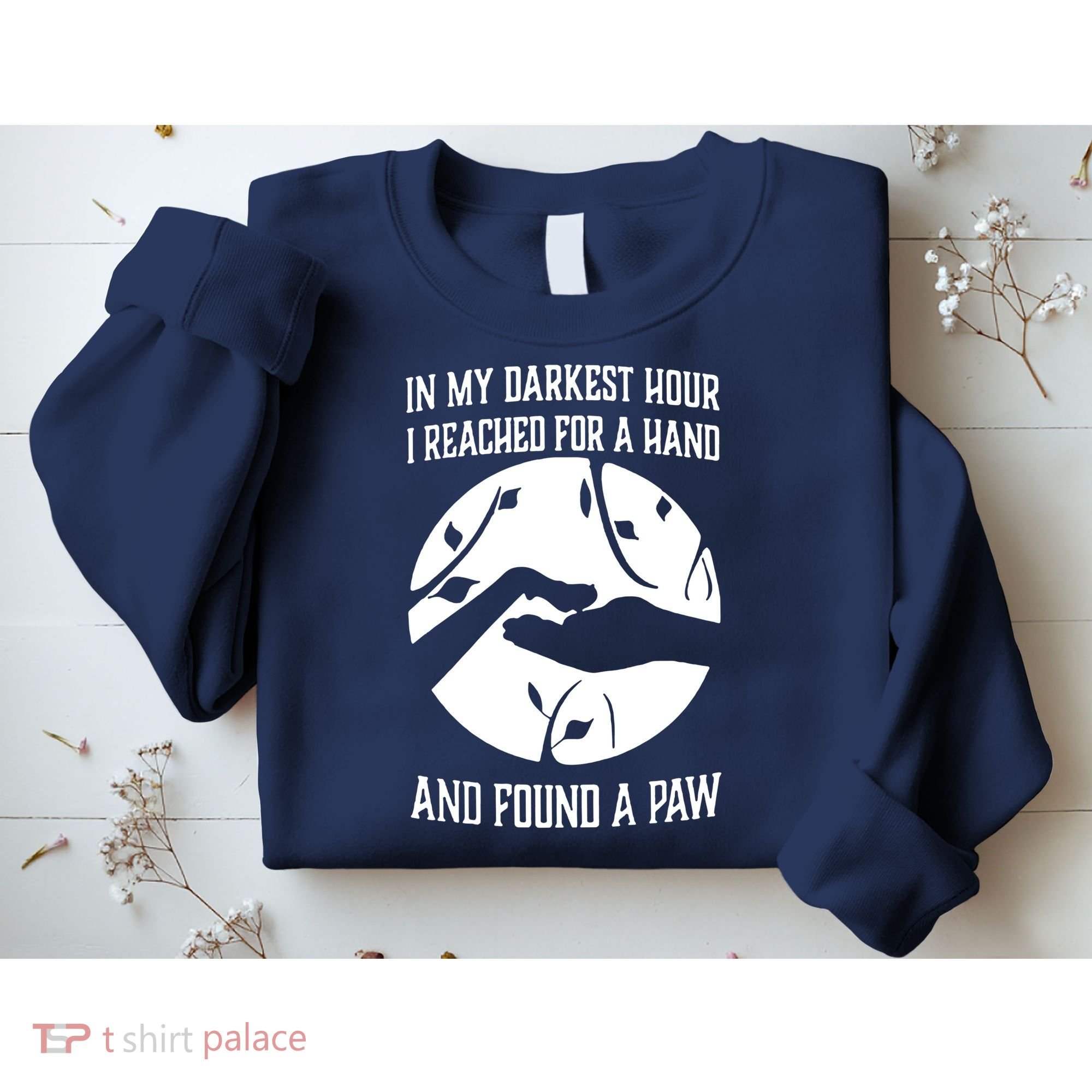 In My Darkest Hour I Reached For A Hand And Found A Paw Sweatshirt