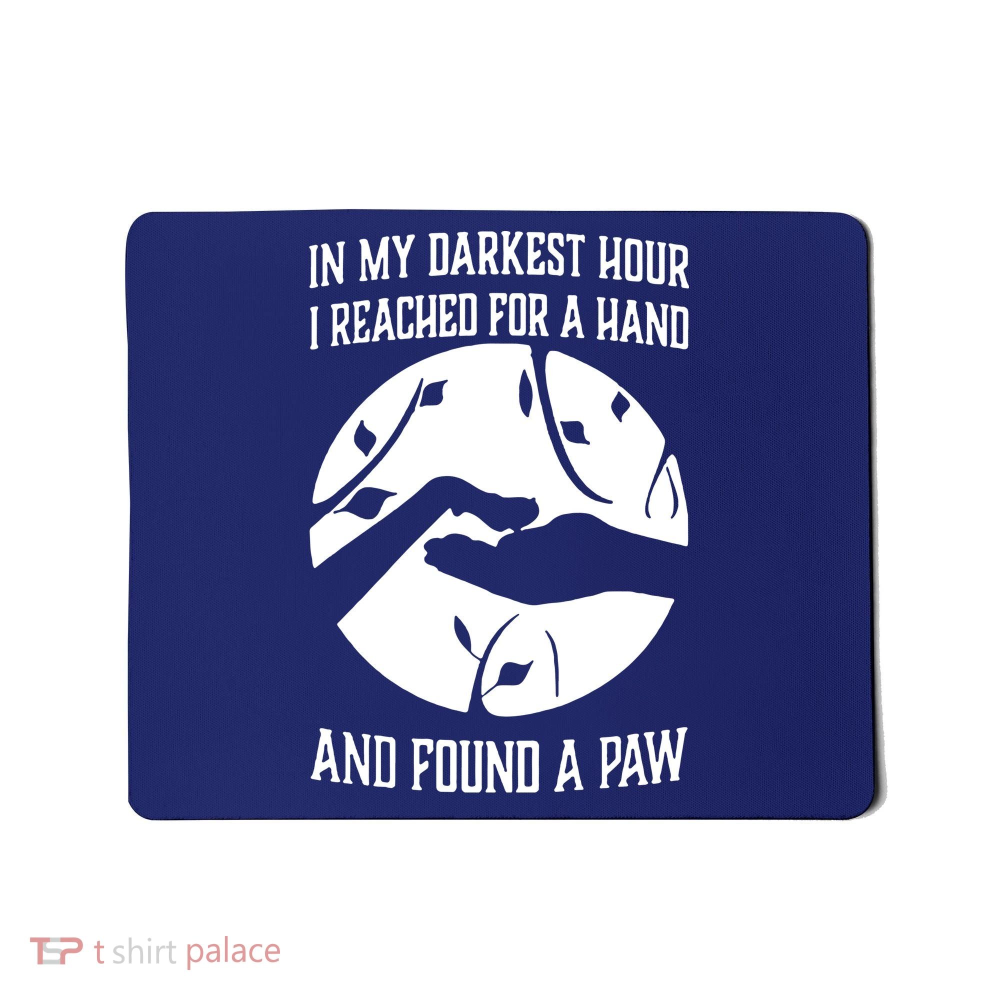 In My Darkest Hour I Reached For A Hand And Found A Paw Mousepad