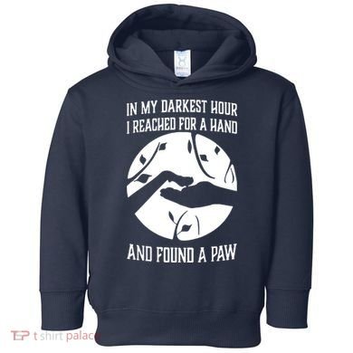 In My Darkest Hour I Reached For A Hand And Found A Paw Toddler Hoodie
