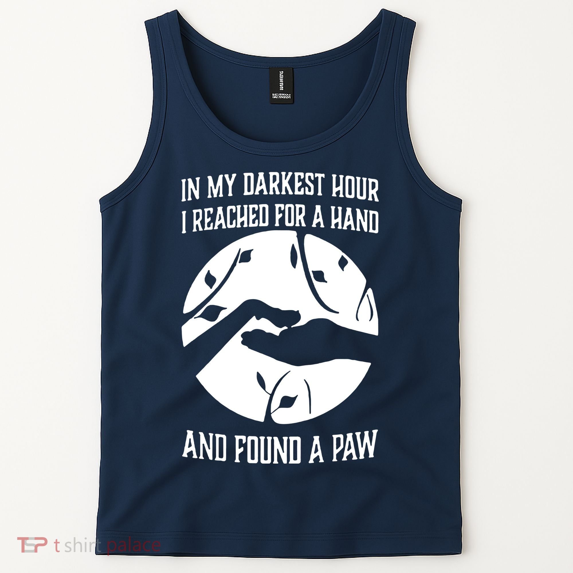 In My Darkest Hour I Reached For A Hand And Found A Paw Tank Top