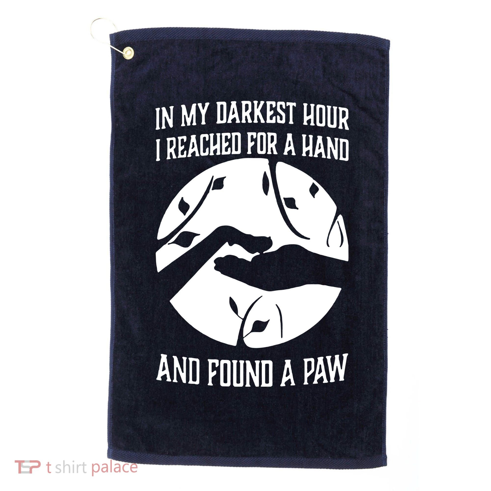 In My Darkest Hour I Reached For A Hand And Found A Paw Golf Towel