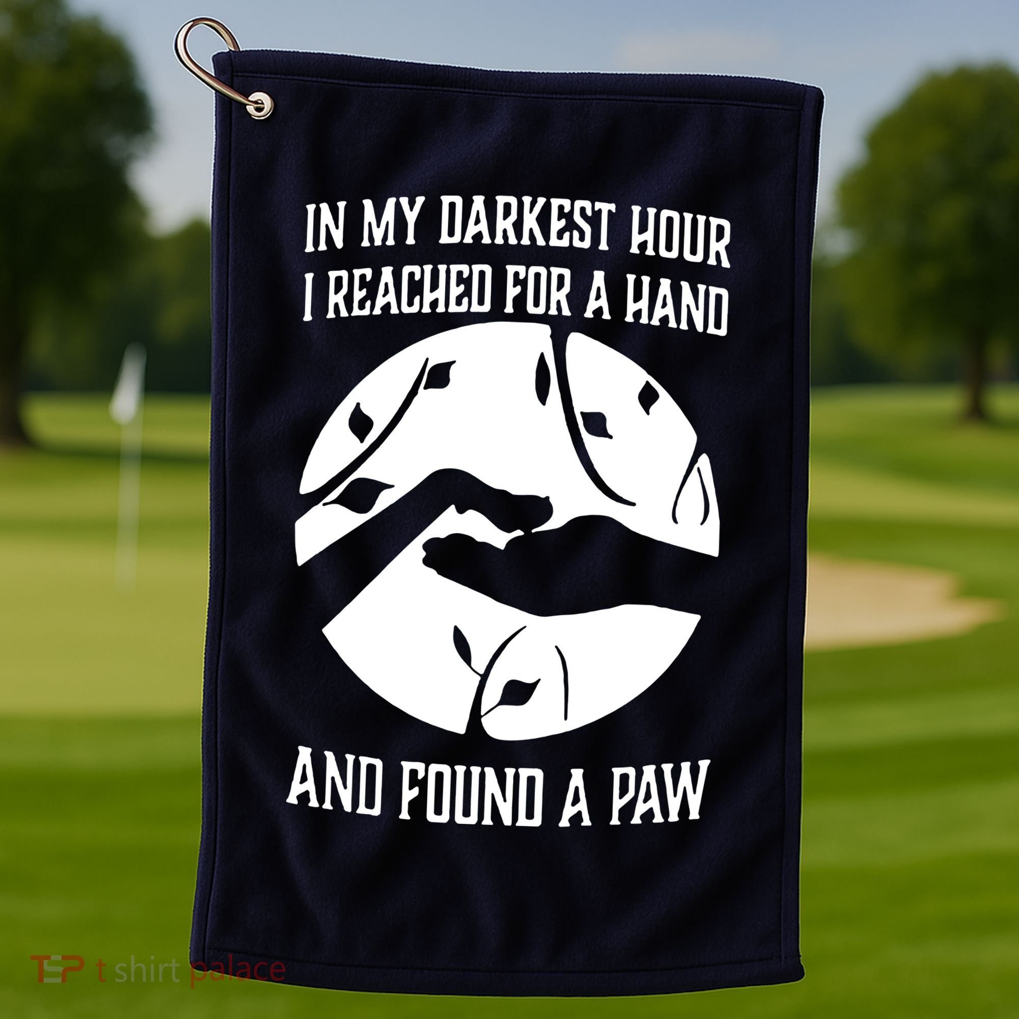 In My Darkest Hour I Reached For A Hand And Found A Paw Golf Towel
