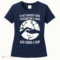 In My Darkest Hour I Reached For A Hand And Found A Paw Women's T-Shirt thumb 0