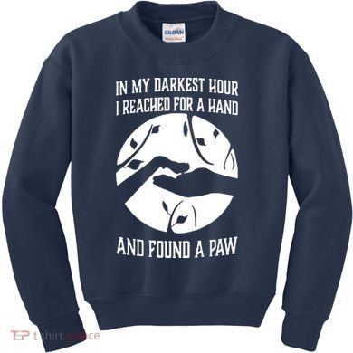 In My Darkest Hour I Reached For A Hand And Found A Paw Kids Sweatshirt