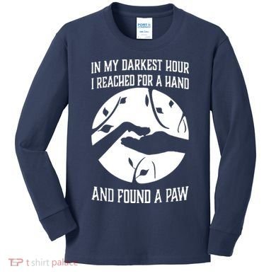 In My Darkest Hour I Reached For A Hand And Found A Paw Kids Long Sleeve Shirt