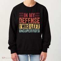 In My Defense I Was Left Unsupervised Women's Sweatshirt thumb 0