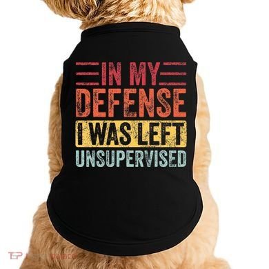 In My Defense I Was Left Unsupervised Doggie Tank