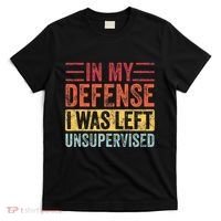 In My Defense I Was Left Unsupervised T-Shirt thumb 0