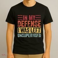 In My Defense I Was Left Unsupervised T-Shirt thumb 3