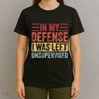 In My Defense I Was Left Unsupervised T-Shirt thumb 4