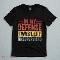 In My Defense I Was Left Unsupervised T-Shirt thumb 5