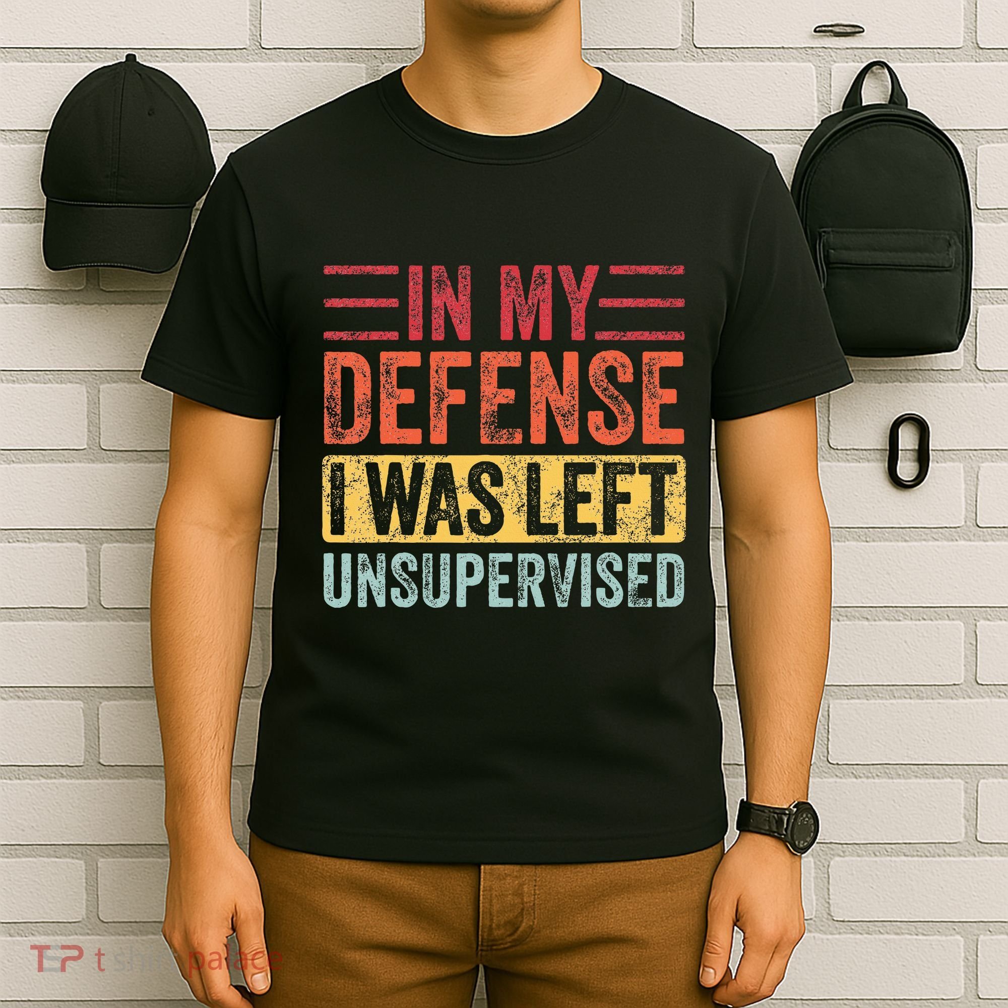 In My Defense I Was Left Unsupervised T-Shirt