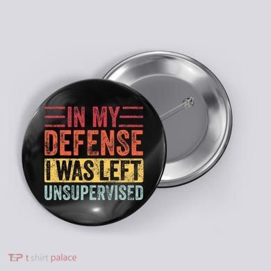 In My Defense I Was Left Unsupervised Button