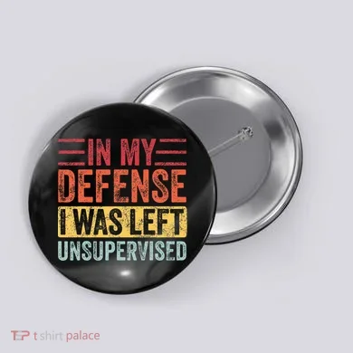 In My Defense I Was Left Unsupervised Button