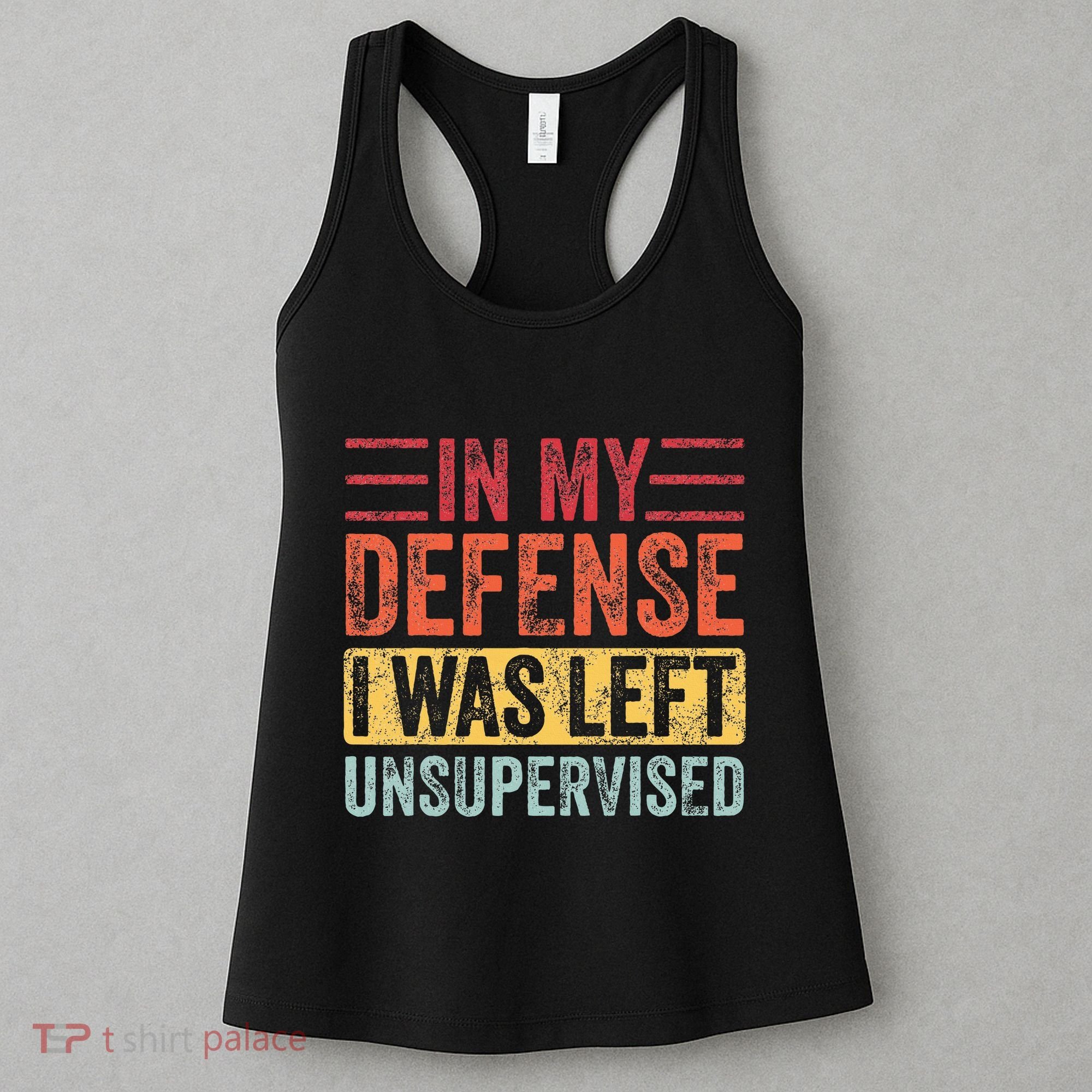 In My Defense I Was Left Unsupervised Women's Tank Top