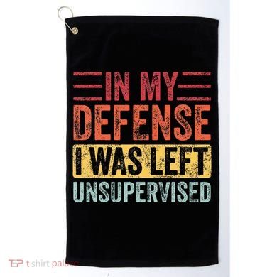 In My Defense I Was Left Unsupervised Golf Towel