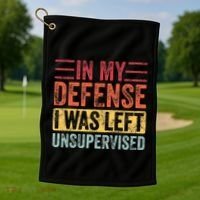 In My Defense I Was Left Unsupervised Golf Towel thumb 1
