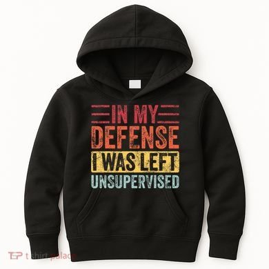 In My Defense I Was Left Unsupervised Kids Hoodie
