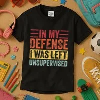 In My Defense I Was Left Unsupervised Kids T-Shirt thumb 3