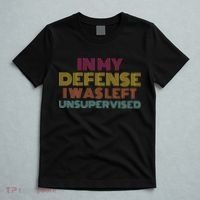 In My Defense I Was Left Unsupervised T-Shirt thumb 5