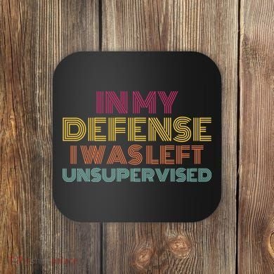In My Defense I Was Left Unsupervised Coaster