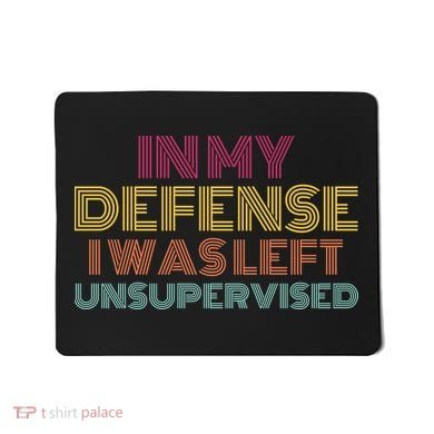 In My Defense I Was Left Unsupervised Mousepad