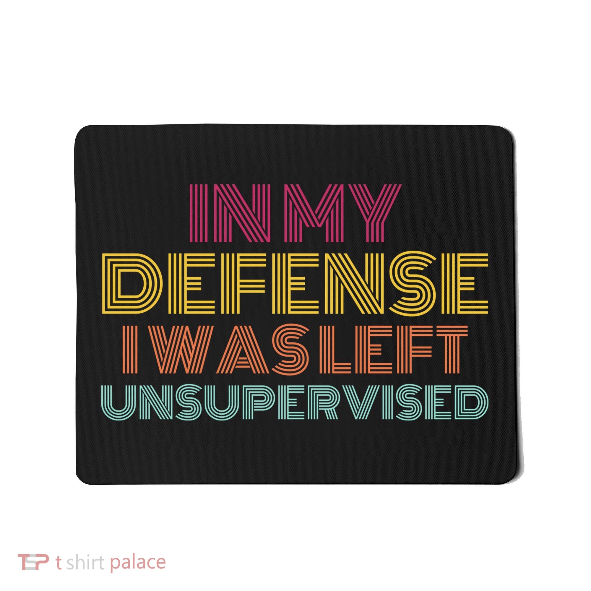 In My Defense I Was Left Unsupervised Mousepad