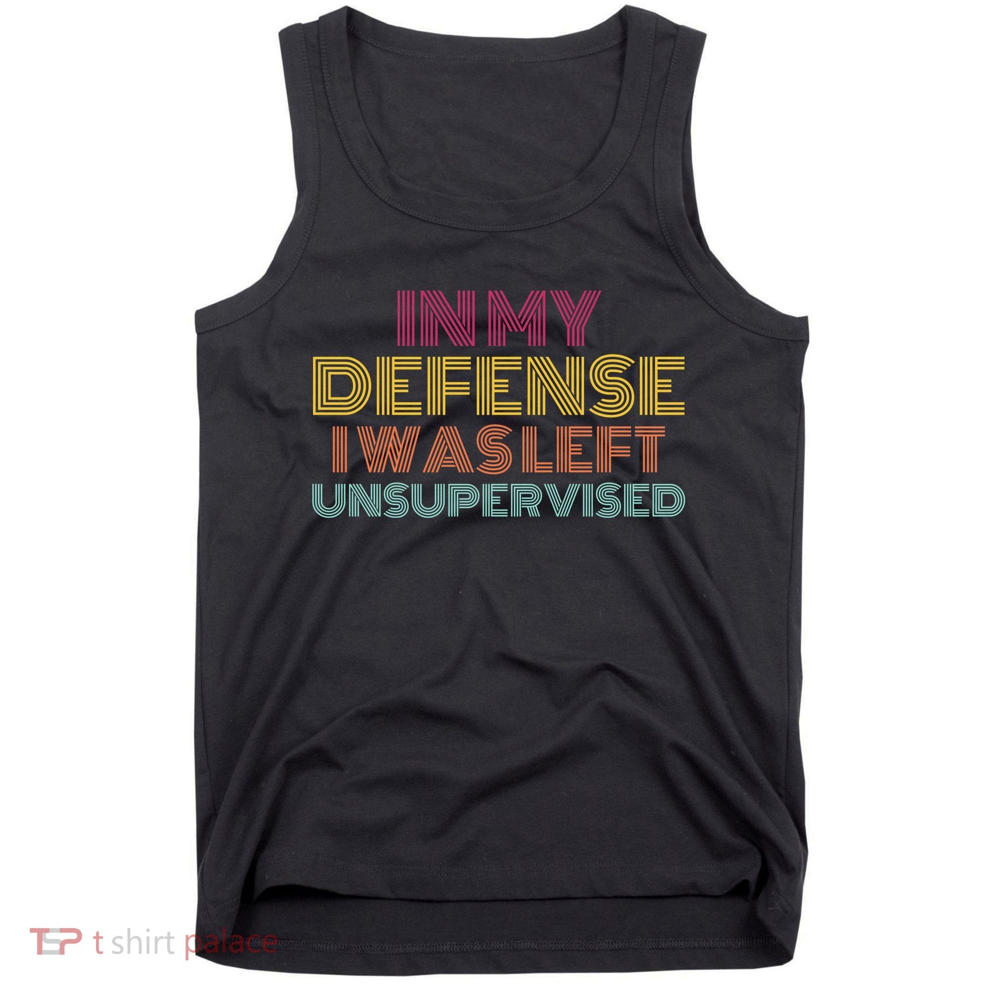 In My Defense I Was Left Unsupervised Tank Top