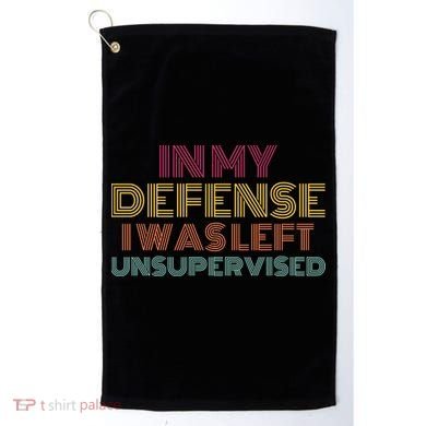 In My Defense I Was Left Unsupervised Golf Towel