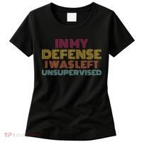 In My Defense I Was Left Unsupervised Women's T-Shirt thumb 0