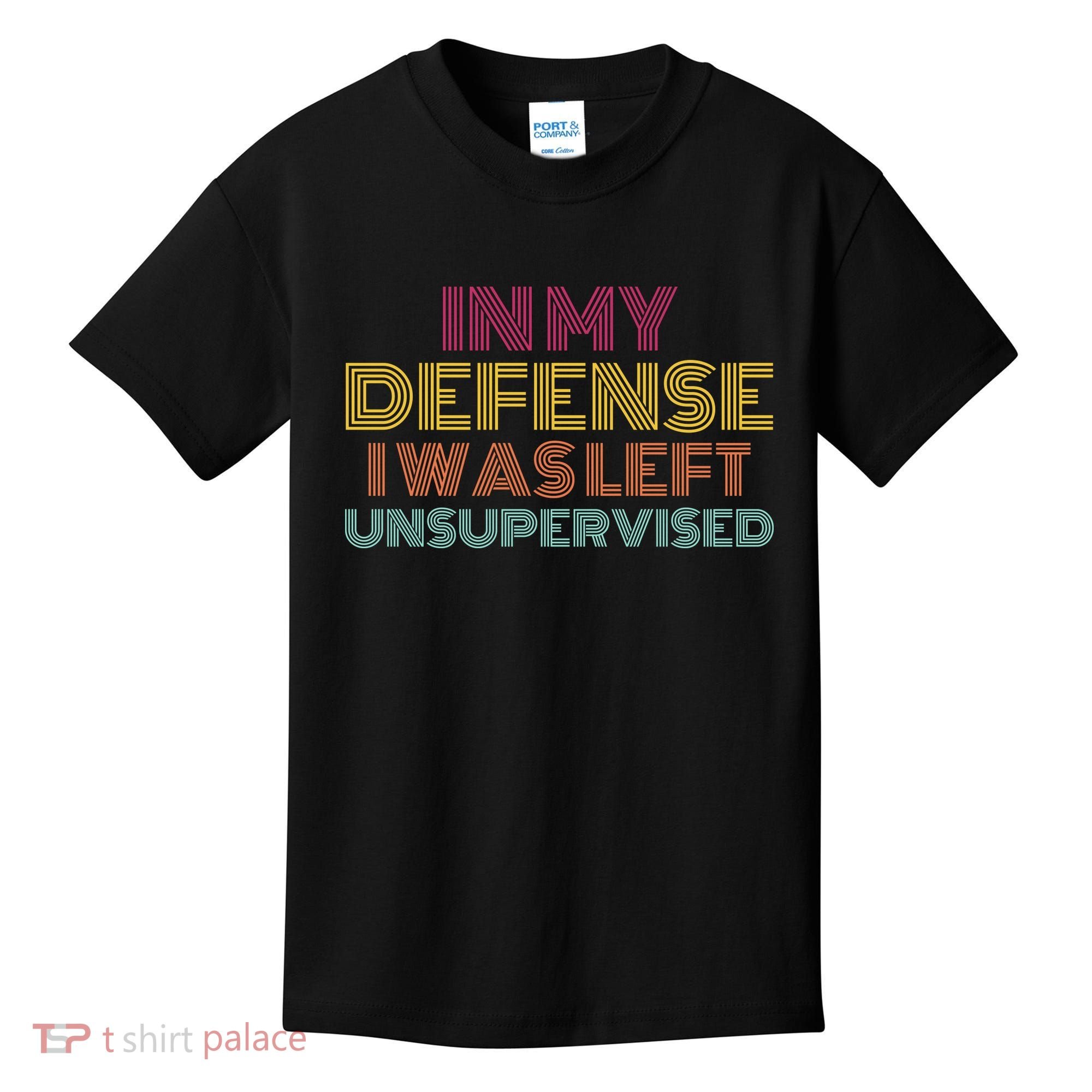 In My Defense I Was Left Unsupervised Kids T-Shirt