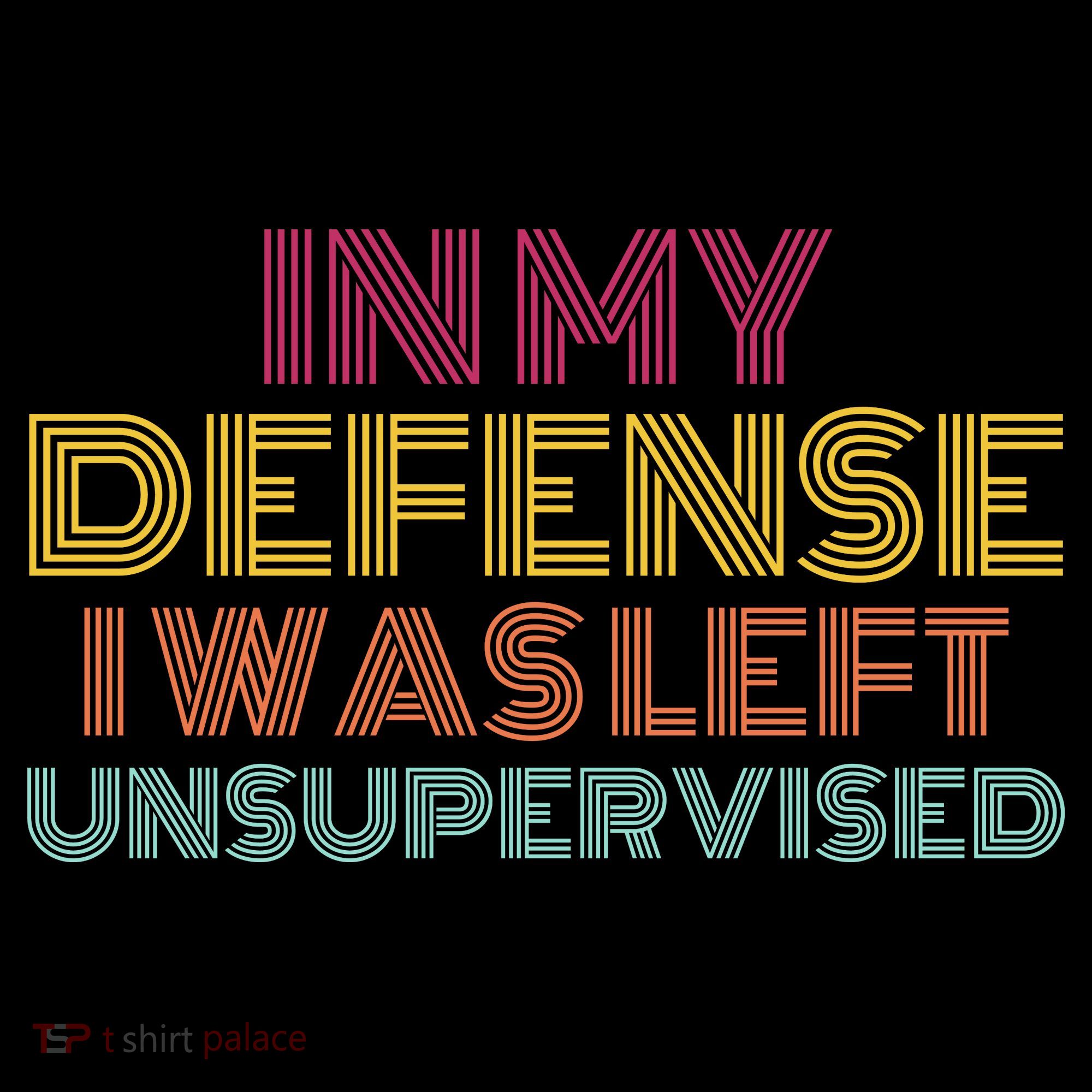 In My Defense I Was Left Unsupervised Kids T-Shirt