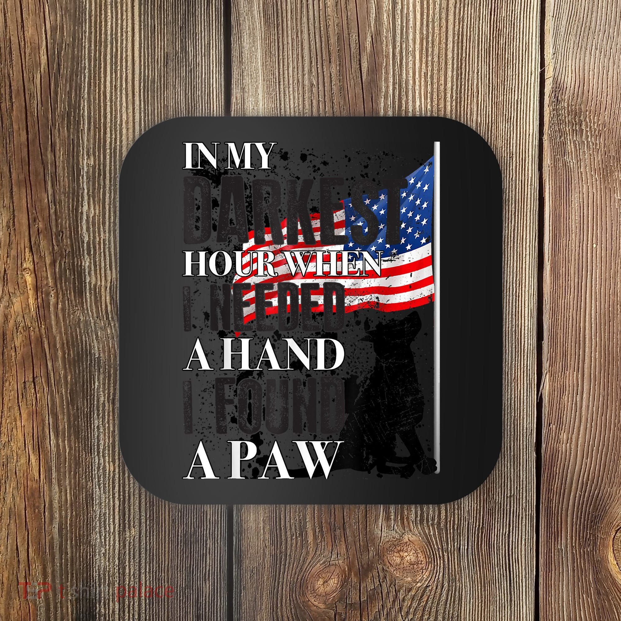 In My Darkest Hour I Reached For A Hand Found A Paw Coaster