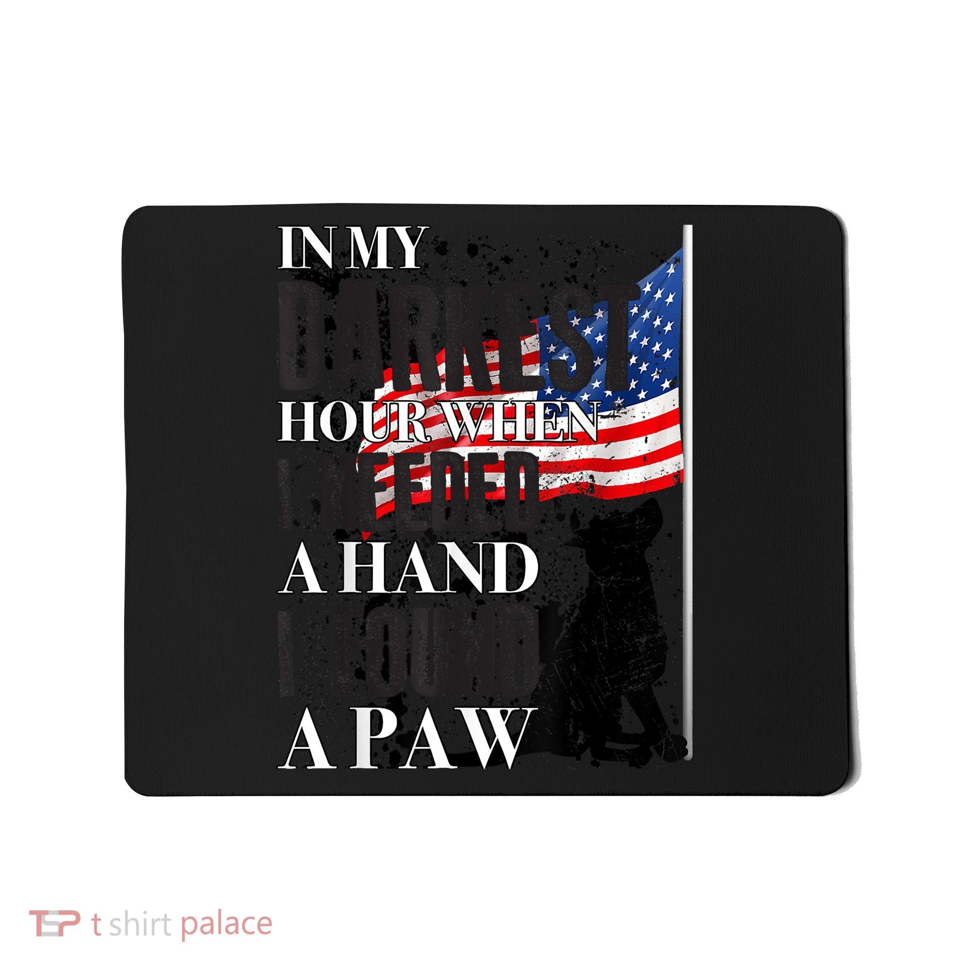In My Darkest Hour I Reached For A Hand Found A Paw Mousepad
