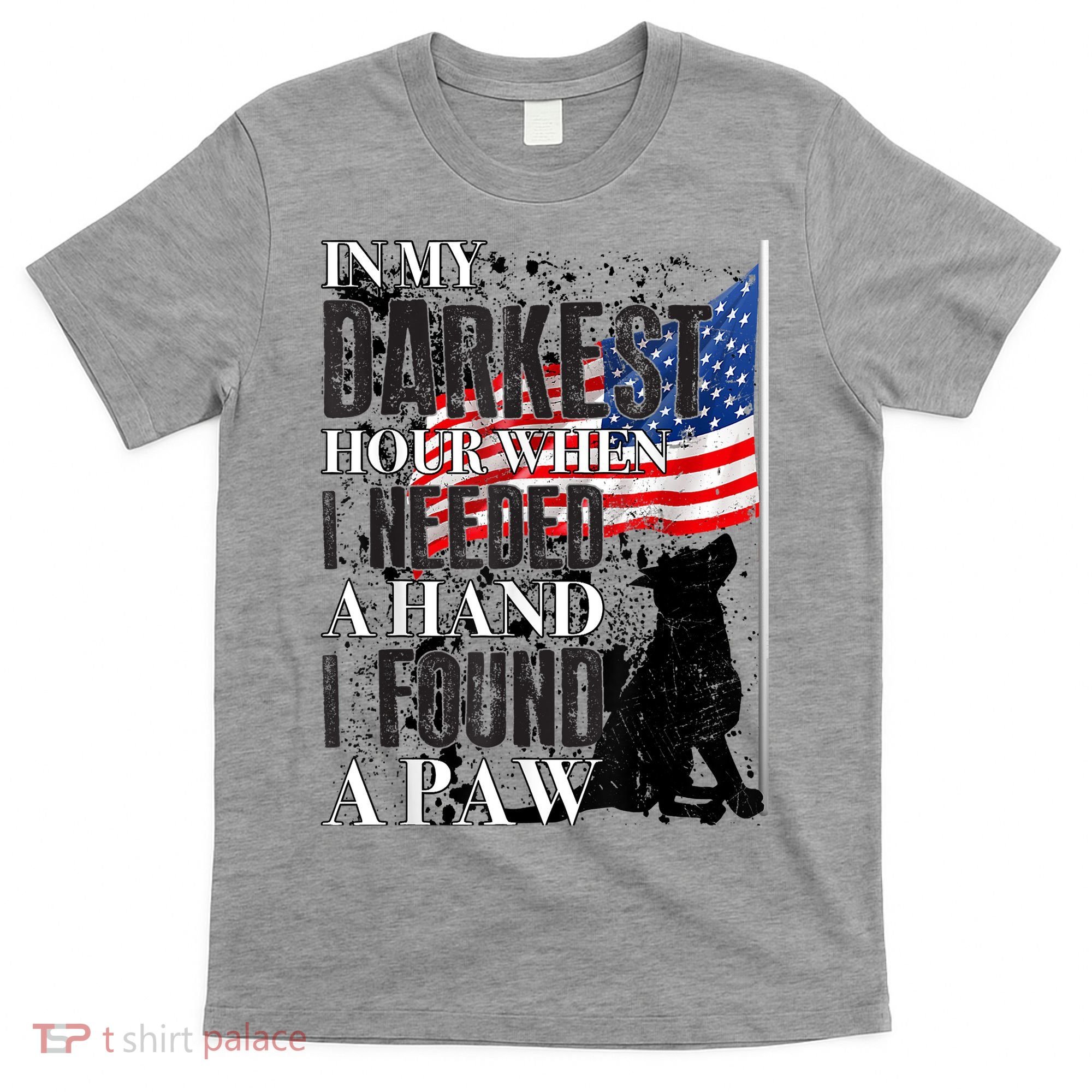 In My Darkest Hour I Reached For A Hand Found A Paw T-Shirt