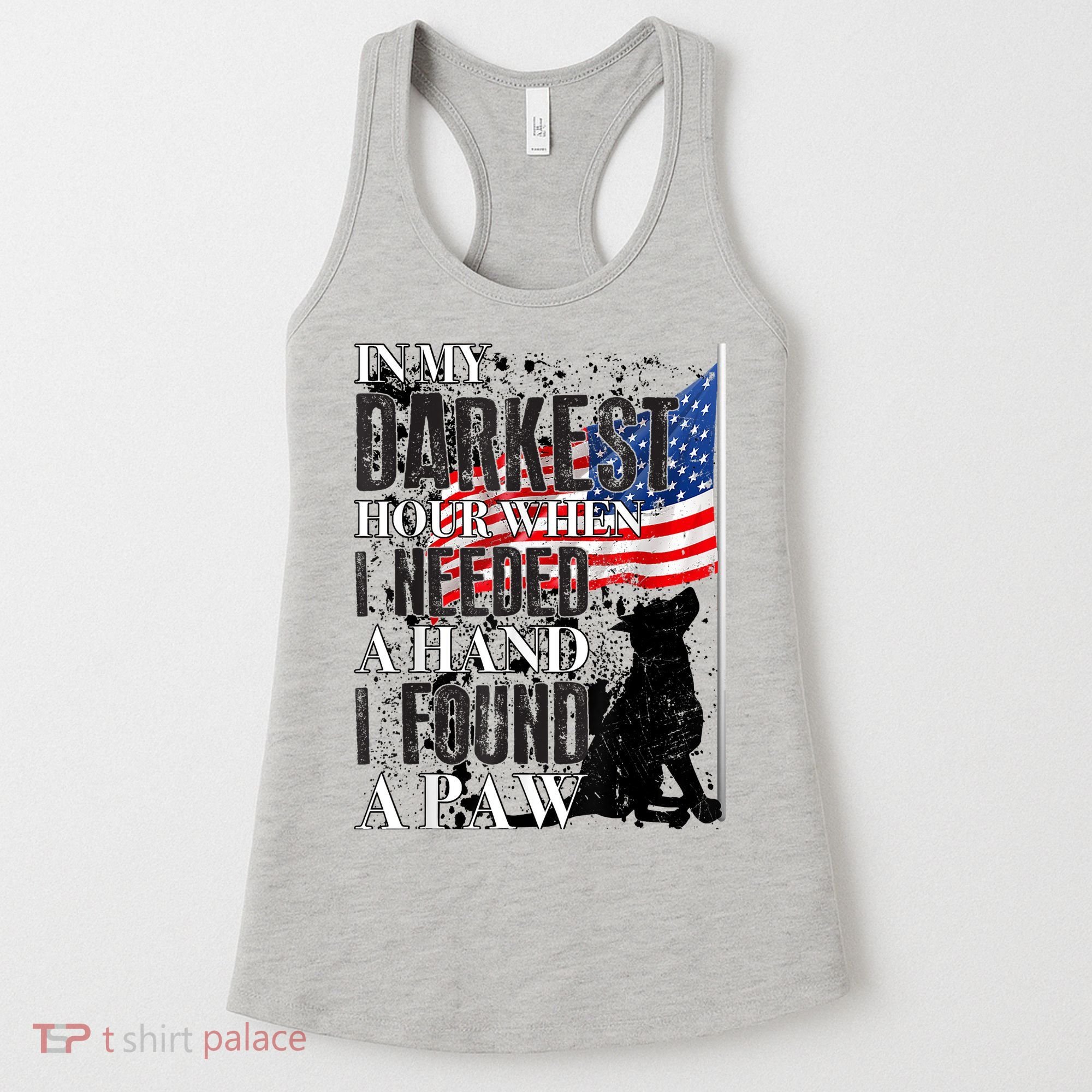 In My Darkest Hour I Reached For A Hand Found A Paw Women's Tank Top